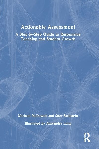 Actionable Assessment: A Step-by-Step Guide to Responsive Teaching and Student Growth