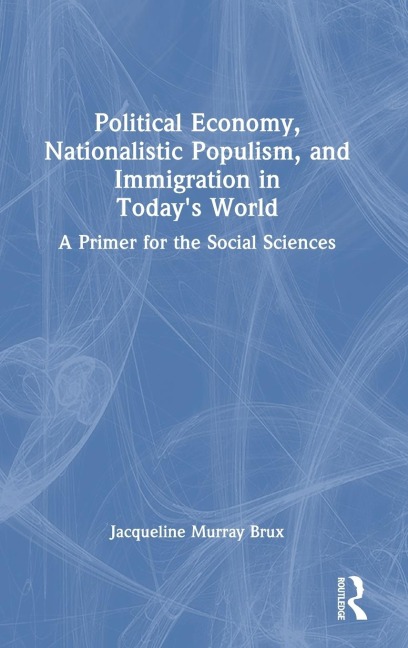 Political Economy, Nationalistic Populism, and Immigration in Today's World: A Primer for the Social Sciences