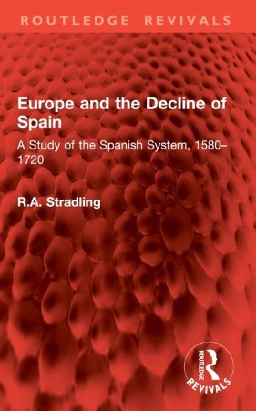 Europe and the Decline of Spain: A Study of the Spanish System, 1580-1720