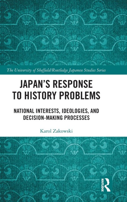Japans Response to History Problems: National Interests, Ideologies, and Decision-Making Processes
