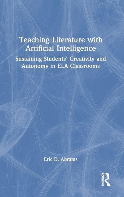 Teaching Literature with Artificial Intelligence: Sustaining Students Creativity and Autonomy in ELA Classrooms