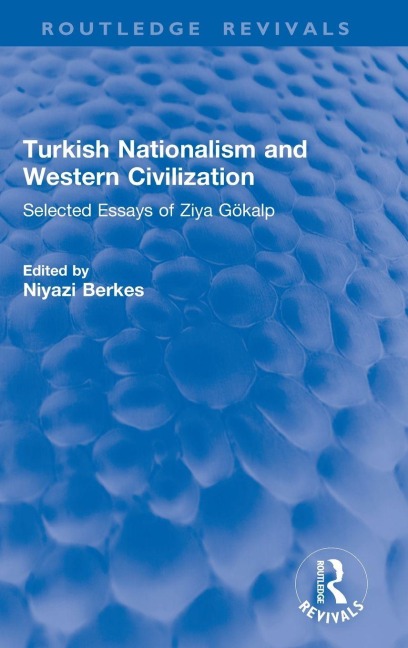 Turkish Nationalism and Western Civilization: Selected Essays of Ziya Gökalp