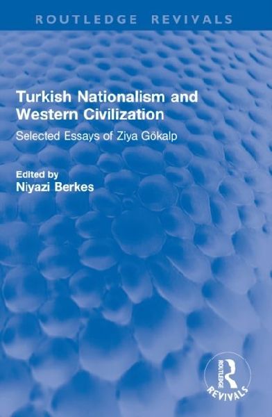Turkish Nationalism and Western Civilization: Selected Essays of Ziya Gokalp