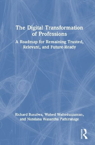 The Digital Transformation of Professions: A Roadmap for Remaining Trusted, Relevant, and Future-Ready