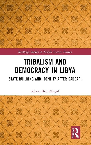Tribalism and Democracy in Libya: State Building and Identity After Gaddafi