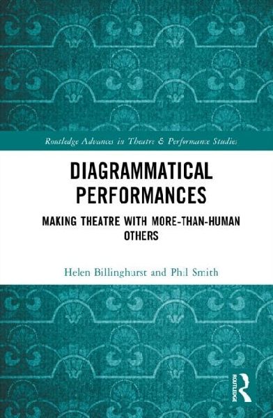 Diagrammatical Performances: Making Theatre with More-Than-Human Others