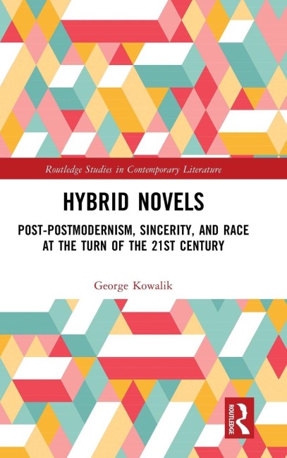 Hybrid Novels: Post-postmodernism, Sincerity, and Race at the Turn of the 21st Century