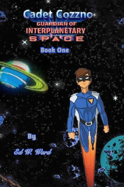 Cadet Cozzno: Guardian of Interplanetary Space: Book One
