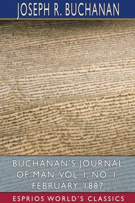 Buchanan's Journal of Man, Vol. I, No. 1: February, 1887 (Esprios Classics)