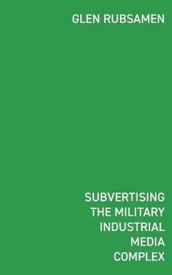 Subvertising the Military Industrial Media Complex: Détournement in Glen Rubsamen's War Series