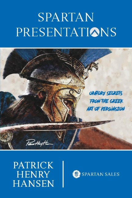 Spartan Presentations: Oratory Secrets from the Greek Art of Persuasion