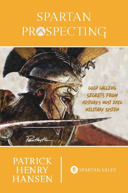 Spartan Prospecting: Cold Calling Secrets from Historys  Most Epic Military System