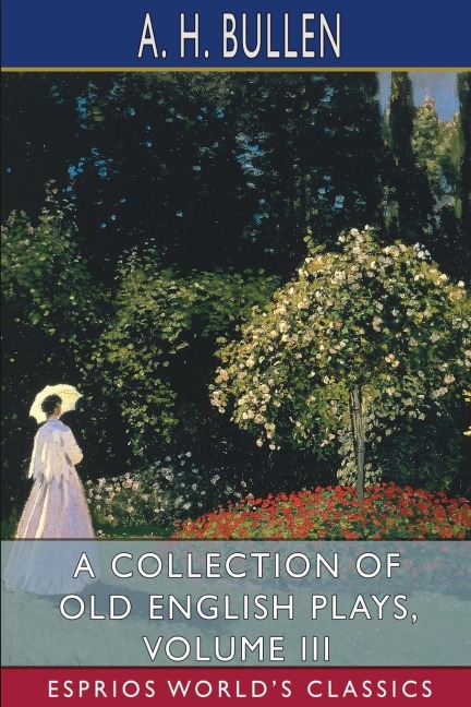 A Collection of Old English Plays, Volume III (Esprios Classics): In Four Volumes