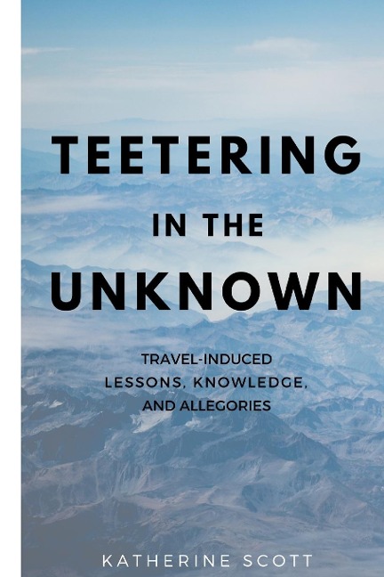 Teetering in the Unknown: Travel-Induced Lessons, Knowledge, and Allegories