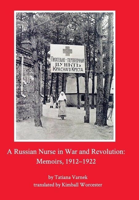 A Russian Nurse in War and Revolution: Memoirs, 1912-1922