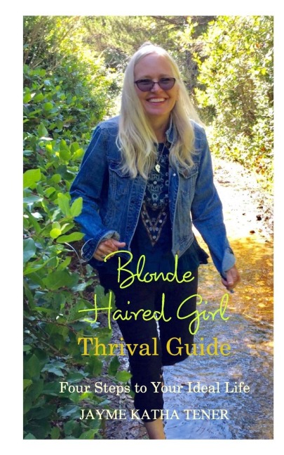 Blonde Haired Girl Thrival Guide: Four Steps to Your Ideal Life