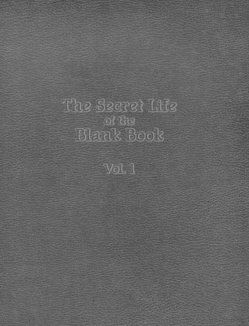 The Secret Life of the Blank Book: Volume 1