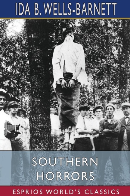 Southern Horrors (Esprios Classics): Lynch Law in  All its Phases