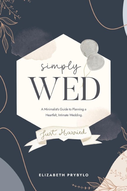 Simply Wed: A Minimalists Guide to Planning a Heartfelt, Intimate Wedding.
