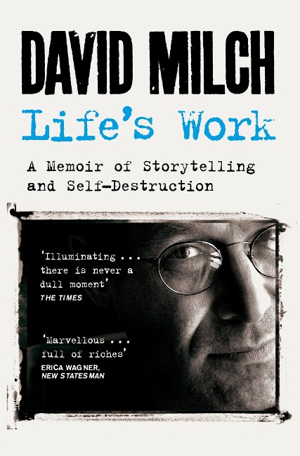 Lifes Work: A Memoir of Storytelling and Self-Destruction