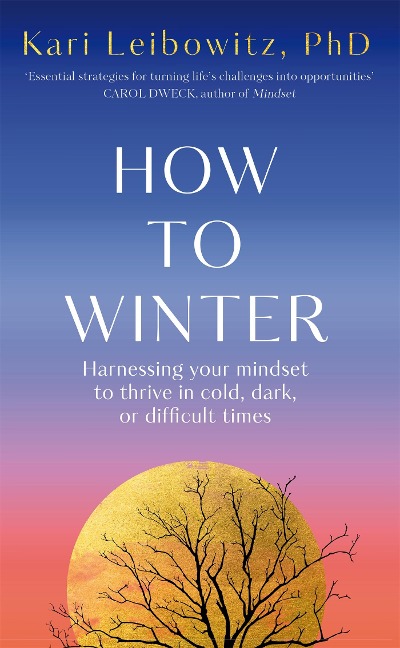 How to Winter: Harnessing Your Mindset to Thrive In Cold, Dark or Difficult Times