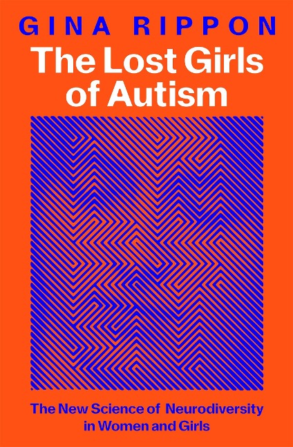 The Lost Girls of Autism: How Science Failed Autistic Women - and the New Research that's Changing the Story