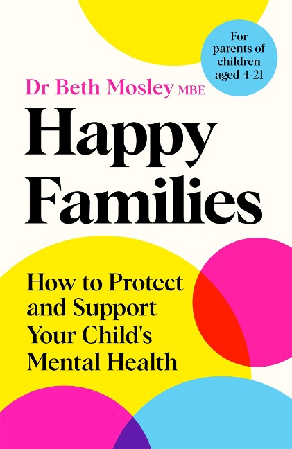 Happy Families: How to Protect and Support Your Childs Mental Health