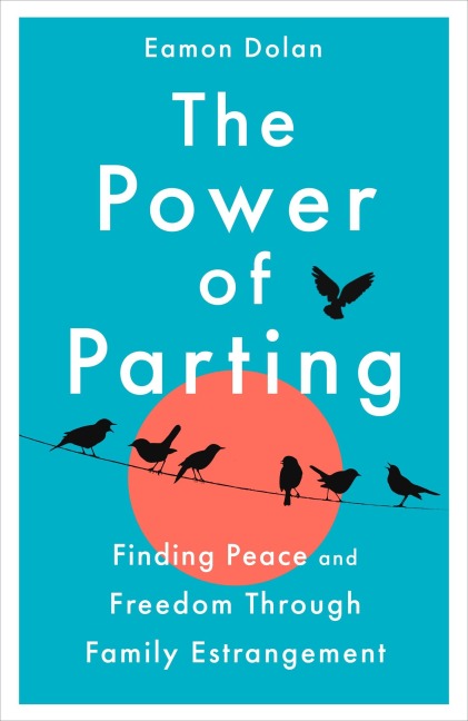 The Power of Parting: Finding Peace and Freedom Through Family Estrangement