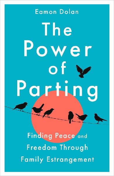 The Power of Parting: Finding Peace and Freedom Through Family Estrangement