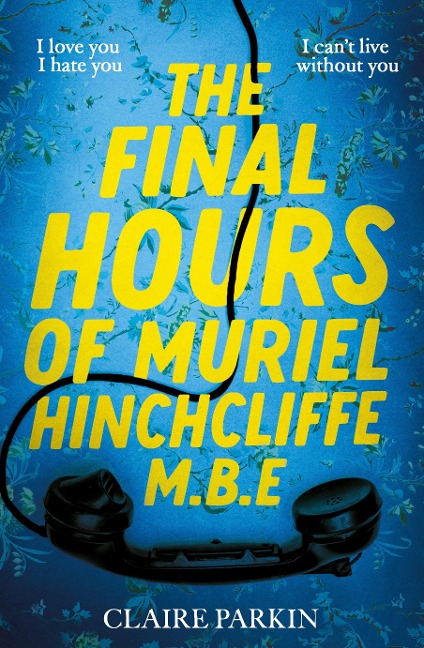 The Final Hours of Muriel Hinchcliffe: A delicious novel of a friendship gone sour, jealousy and the ultimate revenge . . .