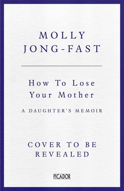 How to Lose Your Mother: A Daughters Memoir