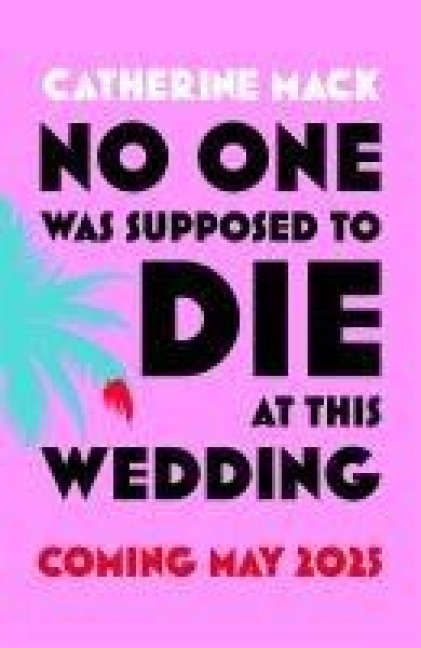 No one was Supposed to Die at this Wedding: A Hilarious and Whip-smart Beach Read Featuring a Delicious Murder, Perfect for Summer 2025