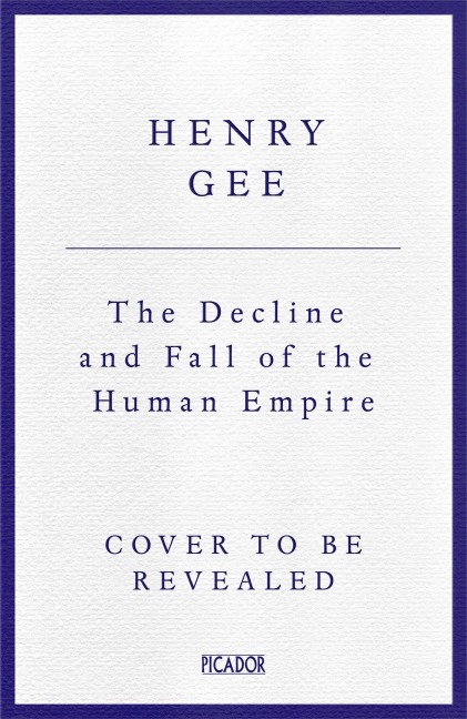 The Decline and Fall of the Human Empire: Why Our Species Is on the Edge of Extinction