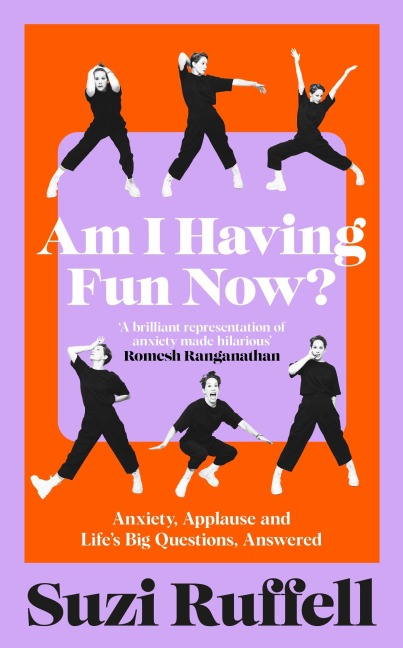 Am I Having Fun Now?: Anxiety, Applause and Lifes Big Questions, Answered
