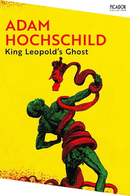 King Leopolds Ghost: A Story of Greed, Terror and Heroism in Colonial Africa