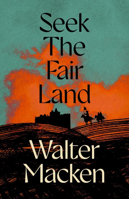 Seek the Fair Land: The First Adventurous and Exciting Story in the Famous Irish Trilogy