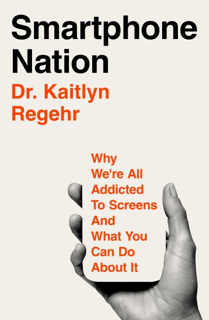 Smartphone Nation: Why We're All Addicted to Screens and What Your Family Can Do About It