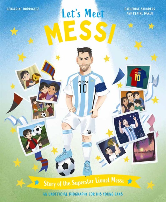 Lets Meet Messi: Story of the Legend Lionel Messi: A 100% Unofficial Biography for His Young Fans