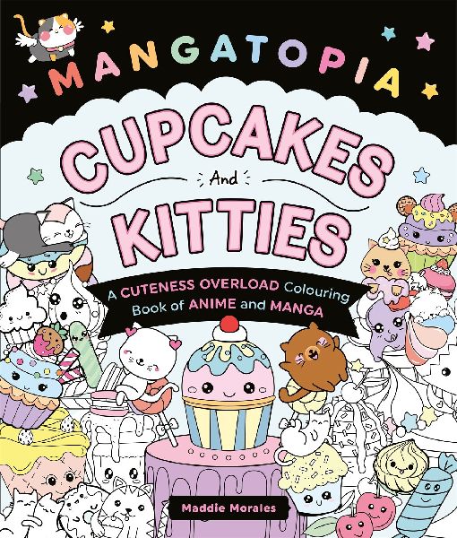 Mangatopia Cupcakes and Kitties: A Cuteness Overload Colouring Book of Anime and Manga