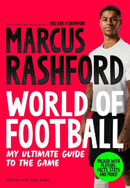 Marcus Rashford: World of Football: My Ultimate Guide to the Game