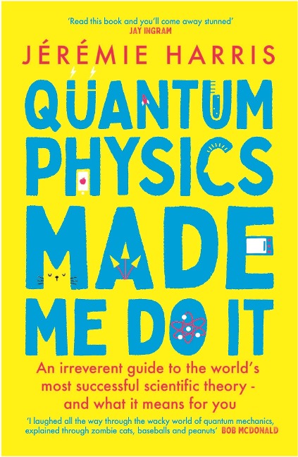 Quantum Physics Made Me Do It: An irreverent guide to the worlds most successful scientific theory - and what it means for you