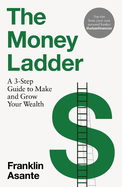 The Money Ladder: A 3-step guide to make and grow your wealth - from Instagrams @urbanfinancier