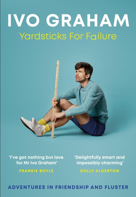 Yardsticks For Failure: Adventures in Friendship and Fluster: the hilarious debut from the Taskmaster Season 15 contestant