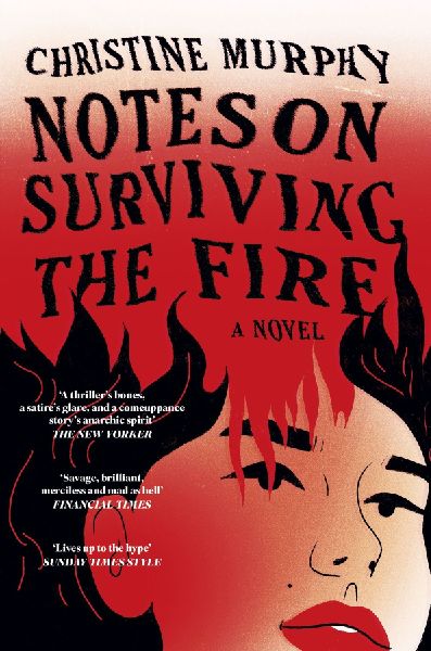 Notes on Surviving the Fire: A razor-sharp, darkly funny literary novel about male violence, a womans vengeance, and whether killing can ever be justified