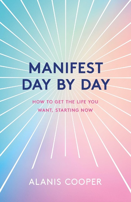 Manifest Day by Day: How to Get the Life You Want, Starting Now