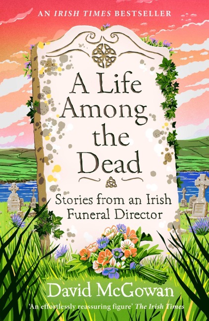 A Life Among the Dead: Stories from an Irish Funeral Director