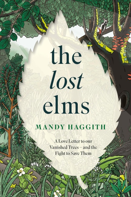 The Lost Elms: A Love Letter to Our Vanished Trees - and the Fight to Save Them: The stunning new nature book from the unofficial poet laureate of our woodlands