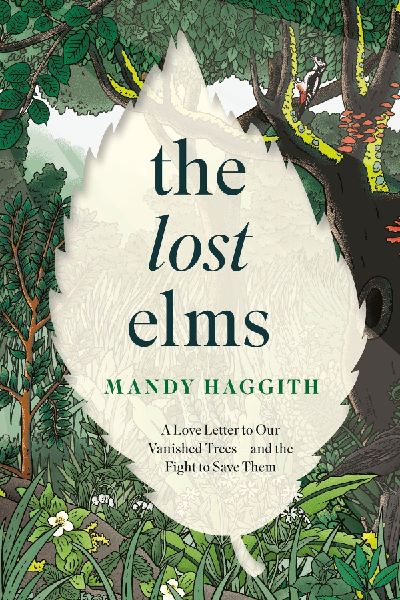 The Lost Elms: A Love Letter to Our Vanished Trees - and the Fight to Save Them: The stunning new nature book from the unofficial poet laureate of our woodlands