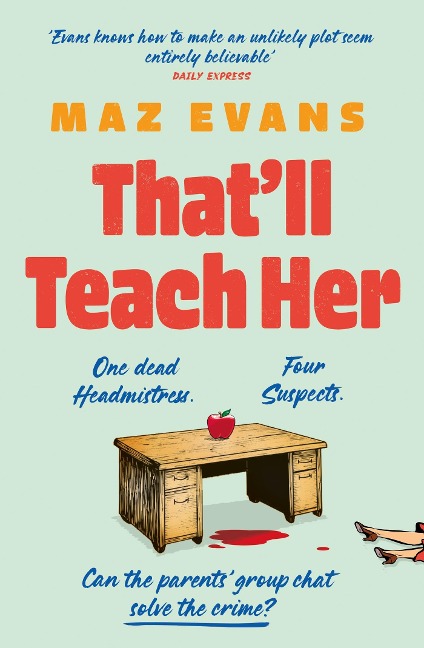 Thatll Teach Her: One dead headmistress. Four suspects. Only the parents chat group can solve the crime...