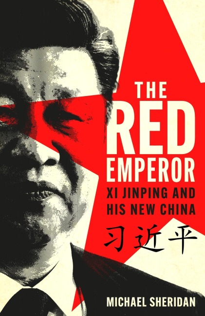 The Red Emperor: 'the most vivid and compelling biography of Xi published to date' Financial Times